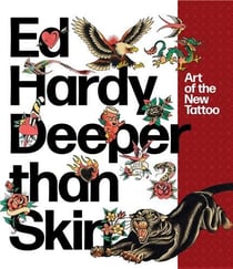 Ed Hardy deeper than skin : art of the new tattoo