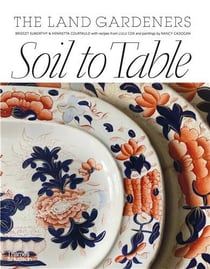 Soil to table : The land gardeners - Recipes for healthy soil and food