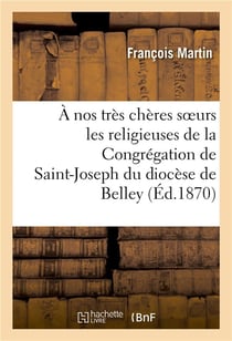 A nos tres cheres soeurs les religieuses de la congregation de saint-joseph du diocese de belley - ,