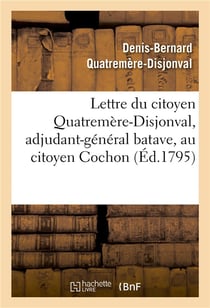 Lettre du citoyen quatremere-disjonval, adjudant-general batave, au citoyen cochon, ministre - de la