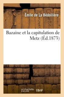 Bazaine et la capitulation de metz