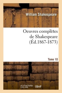 Oeuvres completes de shakespeare. tome 10 (ed.1867-1873)