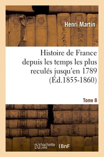 Histoire de france depuis les temps les plus recules jusqu'en 1789. tome 8 (ed.1855-1860)