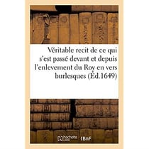 Agreable et veritable recit de ce qui s'est passe, devant et depuis l'enlevement du roy - le roi hor