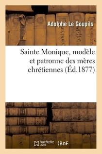 Sainte monique, modele et patronne des meres chretiennes