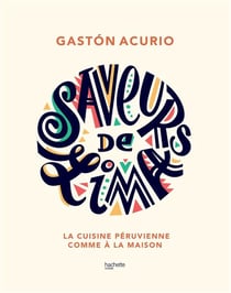 Saveurs de Lima - la cuisine péruvienne comme à la maison