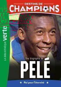 Destins de champions Tome 26 : Une biographie de Pelé