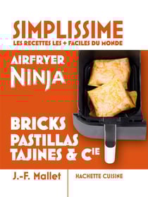 Simplissime : Les recettes les + faciles du monde : Airfryer Ninja, bricks, pastillas, tajines & Cie