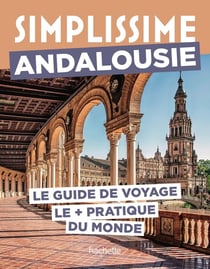 Guide simplissime : Andalousie : Le guide de voyage le + pratique du monde