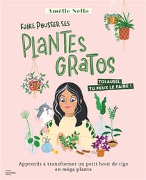 Faire pousser ses plantes gratos : apprends à transformer un petit bout de tige en méga plante