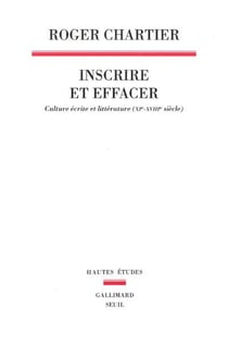 Inscrire et effacer - culture écrite et littérature (XIe-XVIIIe siècle)