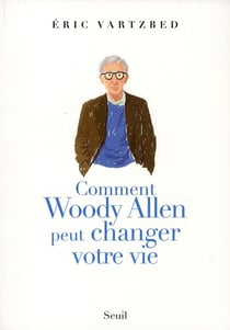 Comment Woody Allen peut changer votre vie