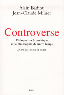 Controverse - dialogue sur la politique et la philosophie de notre temps - animé par Philippe Petit