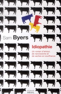 Idiopathie - un roman d'amour, de narcissisme et de vaches en souffrance