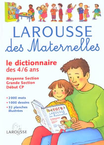Larousse des maternelles - le dictionnaire des 4-6 ans