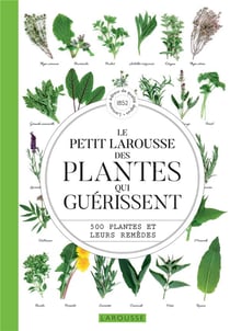 Le petit Larousse des plantes qui guérissent - 500 plantes et leurs remèdes