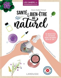 Santé & bien-etre au naturel - 25 recettes et astuces pour prendre soin de soi !