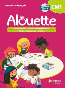 Alouette : français - CM1 - livre de l'élève (édition 2023)