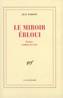 Le Miroir ébloui : Poèmes traduits des Arts (1927-1992)