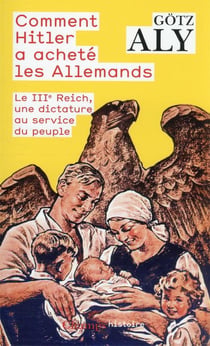 Comment Hitler a acheté les Allemands : le IIIe Reich, une dictature au service du peuple