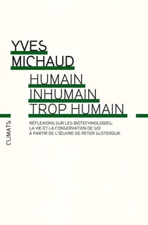 Humain, inhumain, trop humain - réflexions sur les biotechnologies, la vie et la conservation de soi