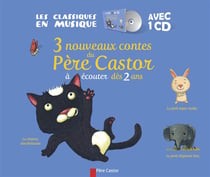 3 nouveaux contes du père castor à écouter - le châton désobéissant, le petit lapin malin, le petit éléphant têtu