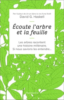 Écoute l'arbre et la feuille - les arbres racontent une histoire millénaire, si nous savions les entendre...
