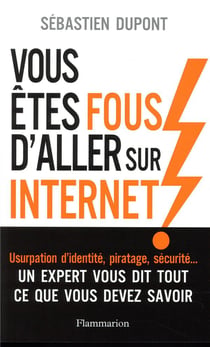Vous êtes fous d'aller sur internet !