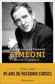 Les memoires d'Edmond Simeoni - 1934-2018, 85 ans de passions corses