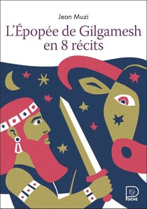 L'épopee de Gilgamesh en 8 récits