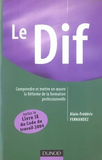 Le dif, comprendre et mettre en oeuvre la reforme de la formation professionnelle