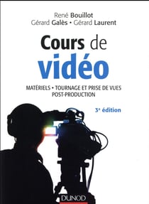 Cours de vidéo - matériels, tournage et prise de vues, post-production (3e édition)