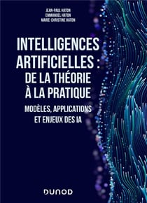 Intelligences artificielles : de la théorie à la pratique - modèles, applications et enjeux des IA