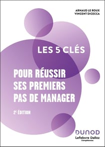 Les 5 clés : Pour réussir ses premiers pas de manager (2e édition)