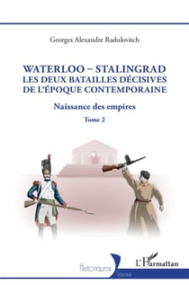 Waterloo - Stalingrad, les deux batailles décives de l'Époque Contemporaine : Naissance des empires