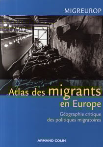Atlas des migrants en europe - géographie critique des politiques migratoires