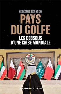 Pays du golfe - les dessous d'une crise mondiale