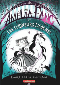 Amélia Fang, la vampirette Tome 2 : Amélia Fang et les seigneurs licornes