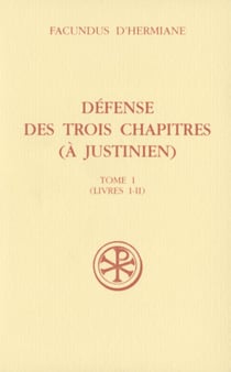 Défense des trois chapitres (à Justinien) - tome 1 (Livres I-II)