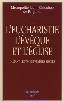 L'eucharistie l'évêque et l'église durant les trois premiers siècles
