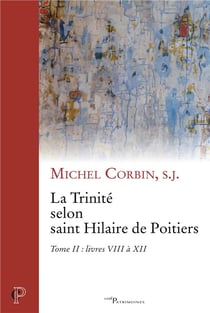 La Trinité selon saint Hilaire de Poitiers II Tome 2 - livres VIII à XII