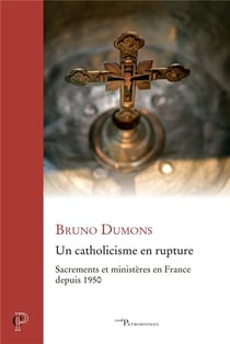 Un catholicisme en rupture : Sacrements et ministères en France depuis 1950