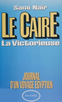 Le caire, la victorieuse journal d'un voyage egyptien