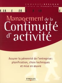 Management de la continuité d'activité - assurer la pérénnité de l'entreprise : planification, choix techniques et mise en oeuvre