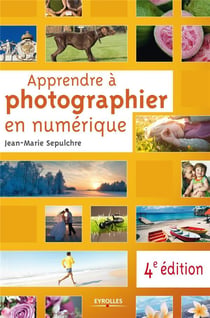 Apprendre à photographier en numérique (4e édition)