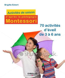 Activites de saison d'après la pédagogie montessori - 70 act ivités d'éveil à partir de 3 ans