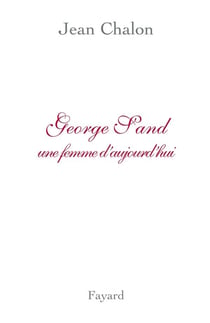 George Sand, une femme d'aujourd'hui