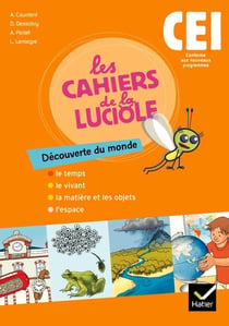 Les cahiers de la luciole : découverte du monde - CE1 - le temps, le vivant, la matière et les objets, l'espace - cahier de l'élève (édition 2010)