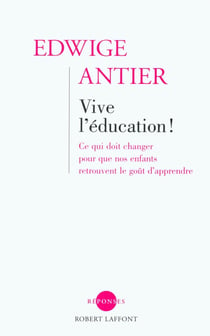 Vive l'éducation ! ce qui doit changer pour que nos enfants retrouvent le goût d'apprendre