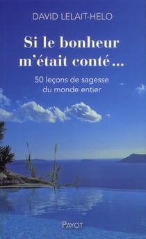 Si le bonheur m'était conté... 50 leçons de sagesse du monde entier